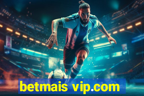 betmais vip.com